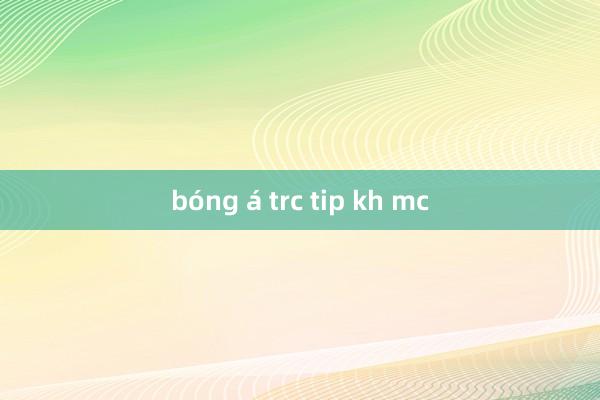 bóng á trc tip kh mc