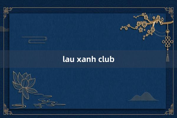 lau xanh club