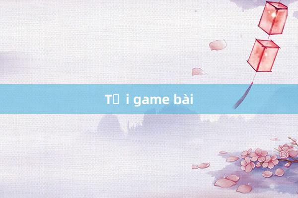 Tải game bài