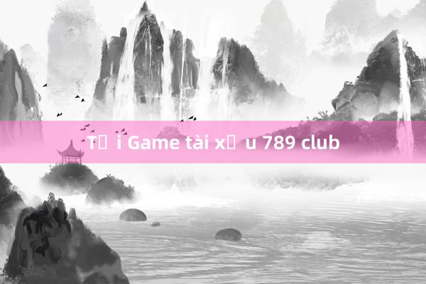 Tải Game tài xỉu 789 club