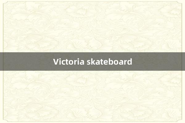 Victoria skateboard