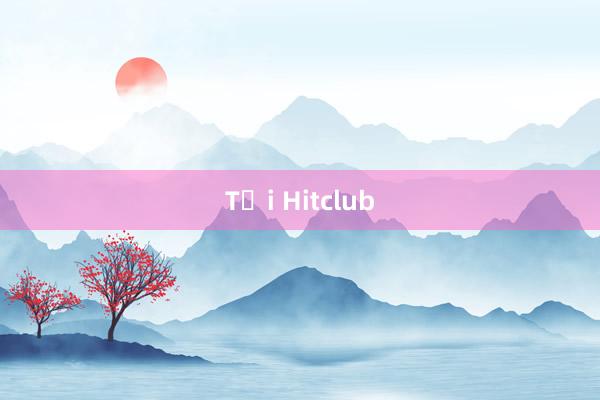 Tải Hitclub