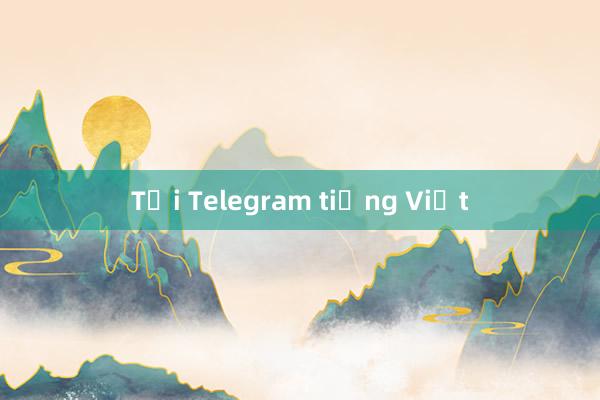 Tải Telegram tiếng Việt