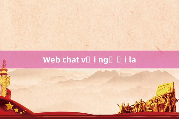 Web chat với người la