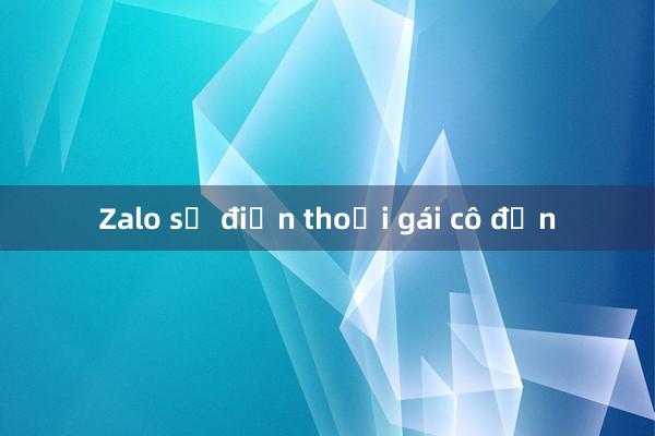 Zalo số điện thoại gái cô đơn