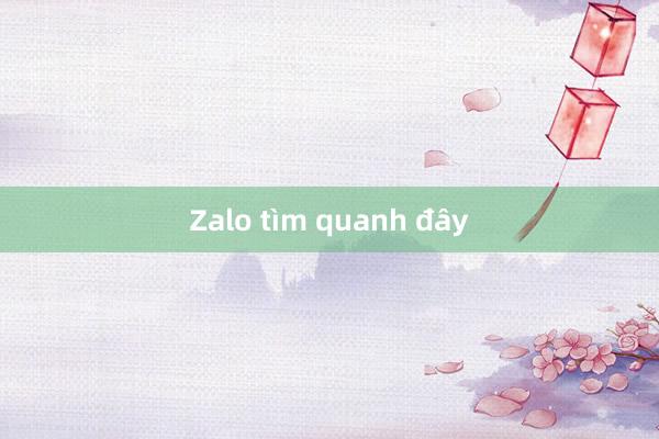 Zalo tìm quanh đây