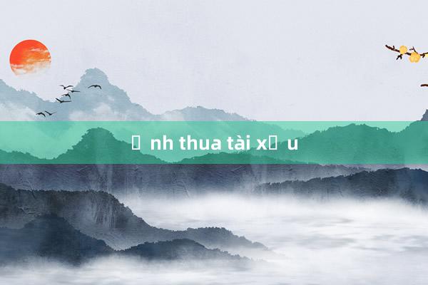 Ảnh thua tài xỉu