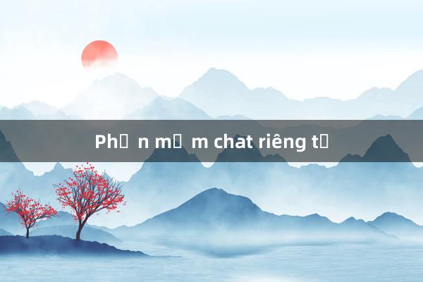 Phần mềm chat riêng tư