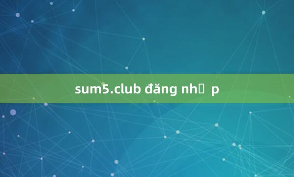 sum5.club đăng nhập