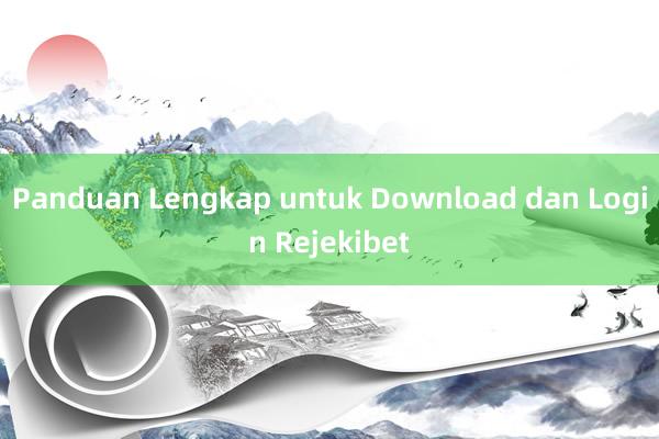 Panduan Lengkap untuk Download dan Login Rejekibet