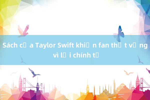 Sách của Taylor Swift khiến fan thất vọng vì lỗi chính tả