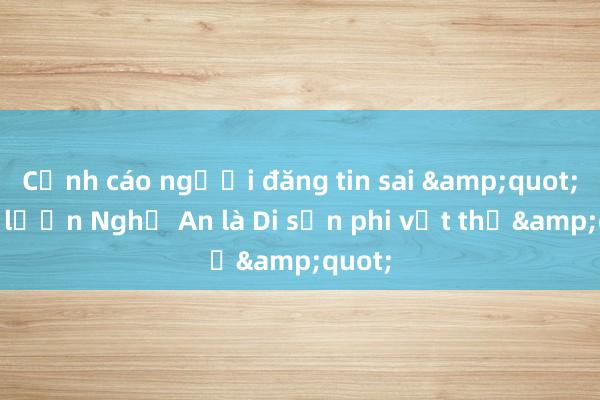 Cảnh cáo người đăng tin sai &quot;cháo lươn Nghệ An là Di sản phi vật thể&quot;