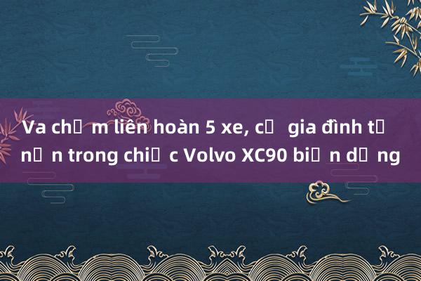 Va chạm liên hoàn 5 xe, cả gia đình tử nạn trong chiếc Volvo XC90 biến dạng