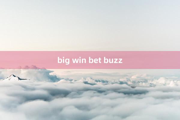 big win bet buzz