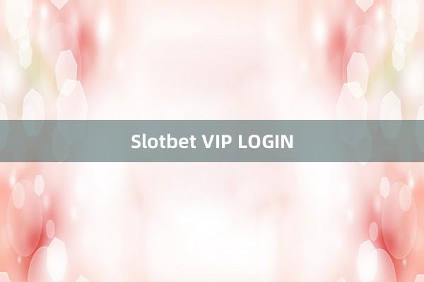 Slotbet VIP LOGIN