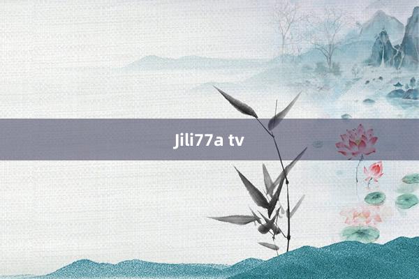 Jili77a tv