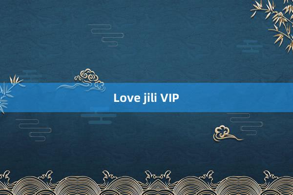 Love jili VIP