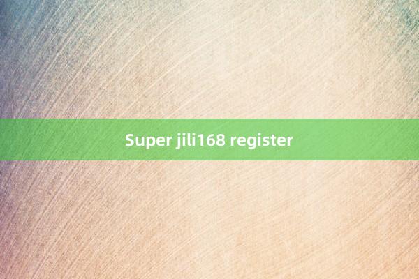 Super jili168 register