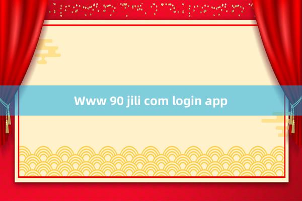 Www 90 jili com login app