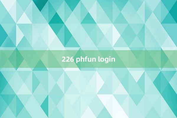 226 phfun login