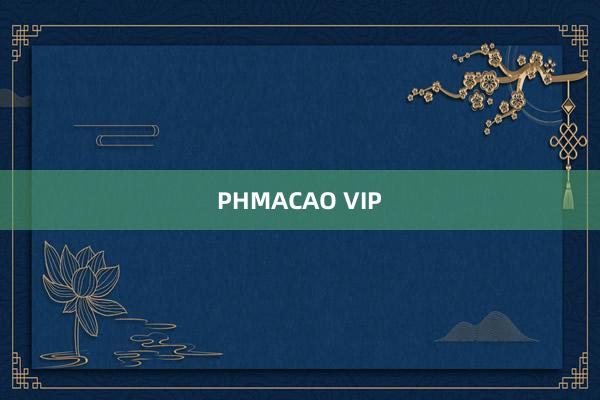 PHMACAO VIP